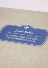 O wypalaniu wódki i o warzeniu piwa - Józef Bełza