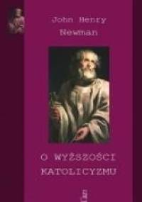 O wyższości katolicyzmu - John Henry Newman
