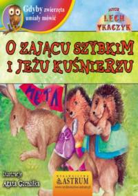 O Zającu Szybkim i Jeżu Kuśnierzu - bajka - Lech Tkaczyk
