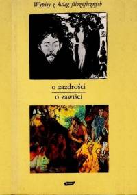 O zazdrości - o zawiści. Wypisy z ksiąg filozoficznych - Tadeusz Gadacz