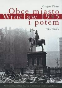 Obce miasto. Wrocław 1945 i potem - Gregor Thum