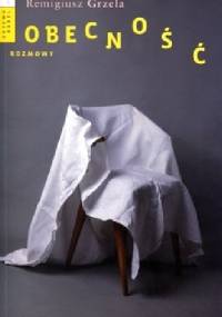 Obecność. rozmowy - Remigiusz Grzela