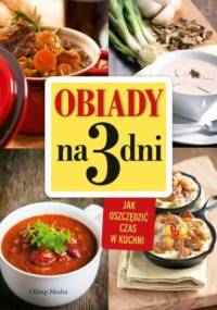 Obiady na 3 dni. Jak zaoszczędzić czas w kuchni - praca zbiorowa