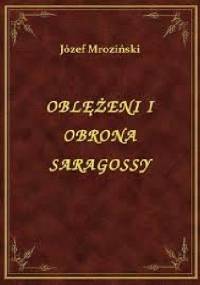 Oblężenie i obrona Saragossy w latach 1808-1809 - Józef Mroziński