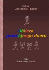 Oblicza podwójnego duetu - Liberadzka-Kozak Halina