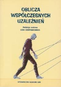 Oblicza współczesnych uzależnień - Lidia Cierpiałkowska