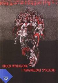 Oblicza wykluczenia i marginalizacji społecznej - Fidelus Anna