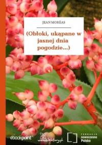 (Obłoki, ukąpane w jasnej dnia pogodzie...) - Jean Moréas