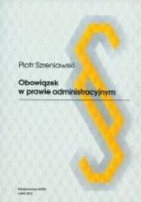 Obowiązek w prawie administracyjnym - Piotr Szreniawski