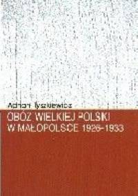 Obóz Wielkiej Polski w Małopolsce 1926-1933 - Adrian Tyszkiewicz