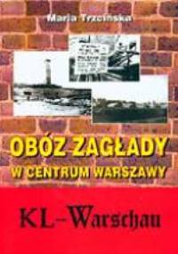 Obóz zagłady w centrum Warszawy - KL Warshau - Maria Trzcińska