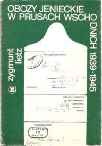 Obozy jenieckie w Prusach Wschodnich 1939-1945 - Zygmunt Lietz