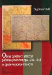 Obraz cywilnych struktur państwa podziemnego 1939-1944 - E. Hull