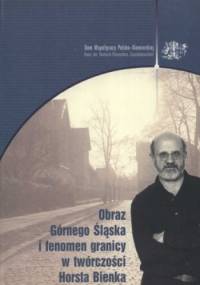 Obraz Górnego Śląska i fenomen granicy w twórczości Horsta Bienka