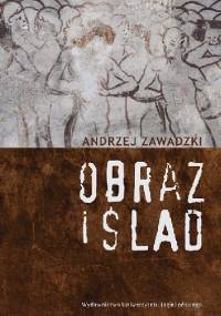 Obraz i ślad - Andrzej Zawadzki