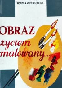 Obraz życiem malowany - Teresa Weyssenhoff