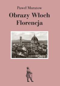 Obrazy Włoch: Florencja - Paweł Muratow