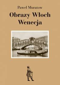Obrazy Włoch: Wenecja - Paweł Muratow
