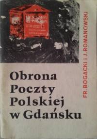 Obrona poczty polskiej w Gdańsku - Franciszek Bogacki, J. Romanowski