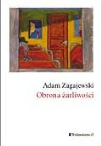 Obrona żarliwości - Adam Zagajewski