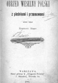 Obrzęd weselny polski z pieśniami i przemowami - Zygmunt Gloger