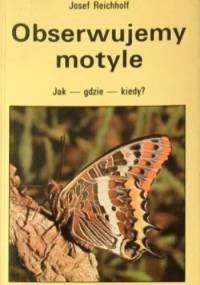 Obserwujemy motyle. Jak – gdzie – kiedy? - Josef H. Reichholf