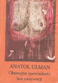 Obsesyjne opowiadania bez motywacji - Anatol Ulman
