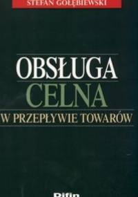 Obsługa celna w przepływie towarów - Stefan Gołębiewski