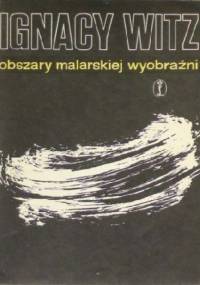 Obszary malarskiej wyobraźni - Ignacy Witz
