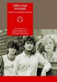 Obyczaje polskie. Wiek XX w krótkich hasłach