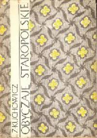 Obyczaje staropolskie XVII-XVIII wieku - Zbigniew Kuchowicz