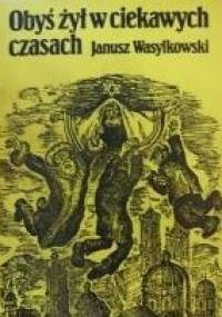 Obyś żył w ciekawych czasach - Janusz Wasylkowski