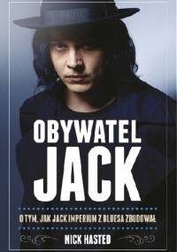 Obywatel Jack. O tym, jak Jack imperium z bluesa zbudował - Nick Hasted