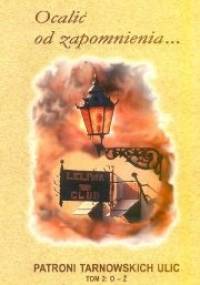 Ocalić od zapomnienia... : patroni tarnowskich ulic. Cz. 2, N-Ż