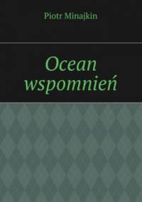 Ocean wspomnień - Minajkin Piotr