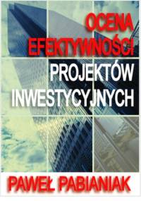 Ocena Efektywności Projektów Inwestycyjnych - Paweł Pabianiak