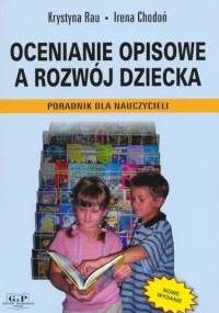 Ocenianie opisowe a rozwój dziecka - Krystyna Rau, Irena Chodoń