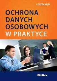 Ochrona danych osobowych w praktyce - Leszek Kępa