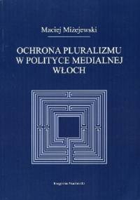 Ochrona pluralizmu w polityce medialnej Włoch - Maciej Miżejewski