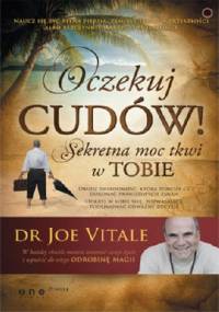 Oczekuj cudów! Sekretna moc tkwi w Tobie - Joe Vitale