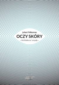 Oczy skóry: Architektura i zmysły - Juhani Pallasmaa