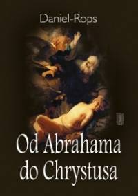 Od Abrahama do Chrystusa - Henri Daniel-Rops