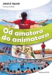 Od amatora do animatora - Jakub B. Bączek, Tomasz Misztal