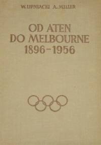 Od Aten do Melbourne 1896-1956 - Wojciech Lipniacki, Antoni Miller