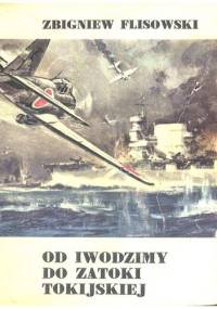Od Iwodzimy do Zatoki Tokijskiej - Zbigniew Flisowski
