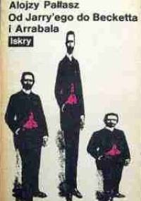 Od Jarry'ego do Becketta i Arrabala - Alojzy Pałłasz