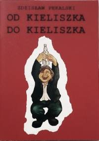 Od kieliszka do kieliszka - Zdzisław Pękalski