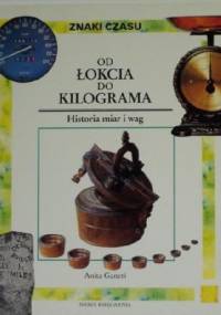 Od łokcia do kilograma - Anita Ganeri