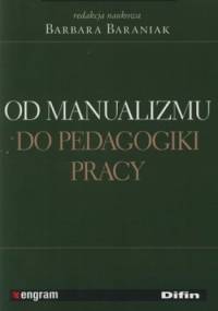 Od manualizmu do pedagogiki pracy - Barbara Baraniak