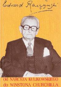 Od Narcyza Kulikowskiego do Winstona Churchilla - Edward Raczyński